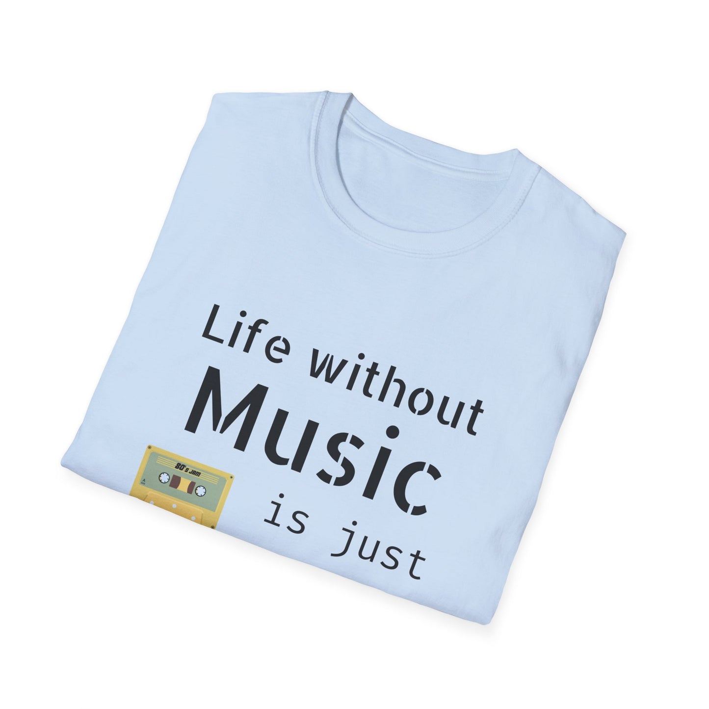 T-Shirt Life Without Music -Unisex Soft style T-Shirt